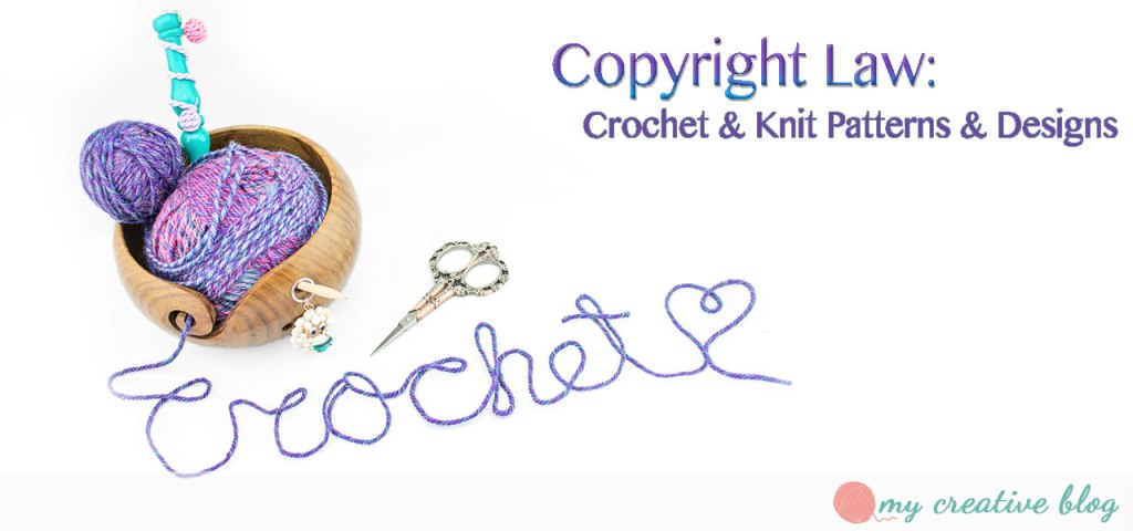 Copyright Law: Crochet & Knit Patterns &&nbsp;Designs